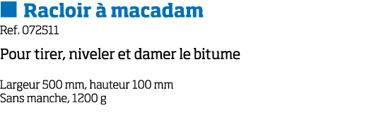   Racloir   macadam Ref  072511 Pour tirer, niveler et damer le bitume Largeur 500 mm, hauteur 100 mm Sans manche, 12   