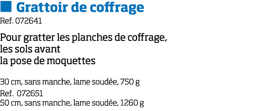   Grattoir de coffrage Ref  072641 Pour gratter les planches de coffrage, les sols avant la pose de moquettes 30 cm,    
