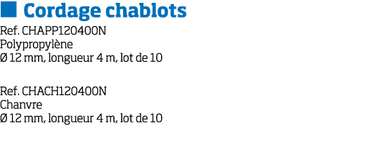   Cordage chablots Ref  CHAPP120400N Polypropyl ne   12 mm, longueur 4 m, lot de 10 Ref  CHACH120400N Chanvre   12 mm   