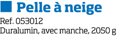   Pelle   neige Ref  053012 Duralumin, avec manche, 2050 g