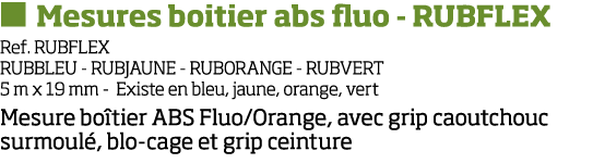   Mesures boitier abs fluo - RUBFLEX Ref  RUBFLEX RUBBLEU - RUBJAUNE - RUBORANGE - RUBVERT 5 m x 19 mm - Existe en bl   