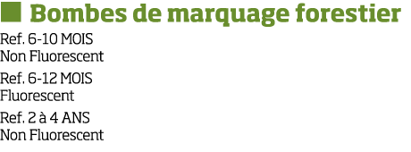   Bombes de marquage forestier Ref  6-10 MOIS Non Fluorescent Ref  6-12 MOIS Fluorescent Ref  2   4 ANS Non Fluorescent