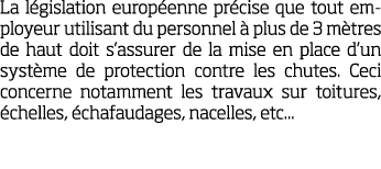 La l gislation europ enne pr cise que tout employeur utilisant du personnel   plus de 3 m tres de haut doit s assurer   