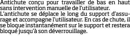 Antichute con u pour travailler de bas en haut sans intervention manuelle de l utilisateur  L antichute se d place le   