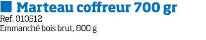   Marteau coffreur 700 gr Ref  010512 Emmanch  bois brut, 800 g