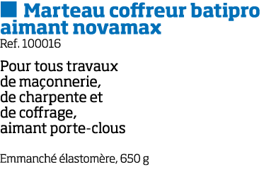   Marteau coffreur batipro aimant novamax Ref  100016 Pour tous travaux de ma onnerie, de charpente et de coffrage, a   