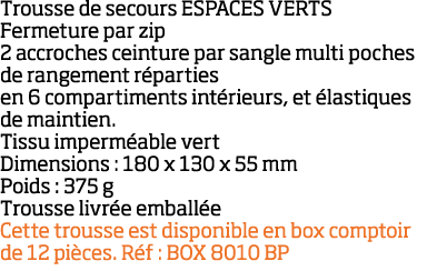 Trousse de secours ESPACES VERTS Fermeture par zip 2 accroches ceinture par sangle multi poches de rangement r partie   