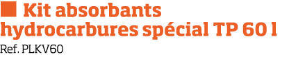   Kit absorbants hydrocarbures sp cial TP 60 l Ref  PLKV60