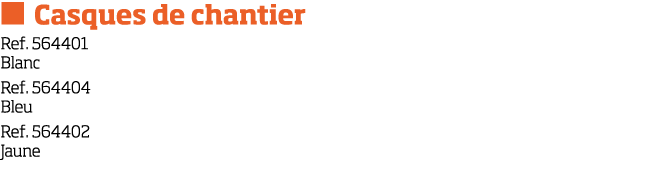   Casques de chantier Ref  564401 Blanc Ref  564404 Bleu Ref  564402 Jaune