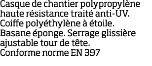 Casque de chantier polypropyl ne haute r sistance trait  anti-UV  Coiffe poly thyl ne    toile  Basane  ponge  Serrag   