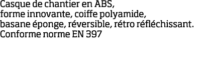 Casque de chantier en ABS, forme innovante, coiffe polyamide, basane  ponge, r versible, r tro r fl chissant  Conform   
