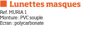   Lunettes masques Ref  MURIA 1 Monture : PVC souple Ecran : polycarbonate