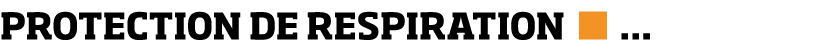 PROTECTION DE RESPIRATION      