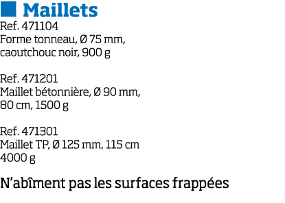   Maillets Ref  471104 Forme tonneau,   75 mm, caoutchouc noir, 900 g Ref  471201 Maillet b tonni re,   90 mm, 80 cm,   