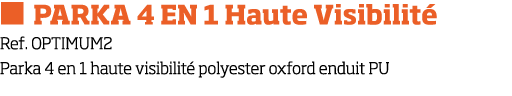   PARKA 4 EN 1 Haute Visibilit  Ref  OPTIMUM2 Parka 4 en 1 haute visibilit  polyester oxford enduit PU