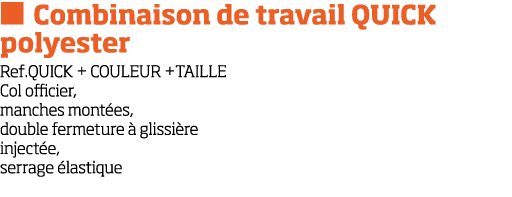   Combinaison de travail QUICK polyester Ref QUICK + COULEUR +TAILLE Col officier, manches mont es, double fermeture    