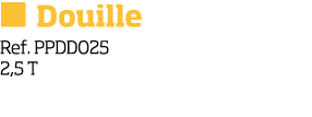   Douille Ref  PPDDO25 2,5 T