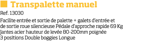  Transpalette manuel Ref  13030 Facilite entr e et sortie de palette + galets d entr e et de sortie roue silencieuse   