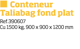   Conteneur Taliabag fond plat Ref 390607 Cu 1500 kg, 900 x 900 x 1200 mm