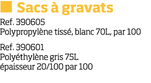   Sacs   gravats Ref  390605 Polypropyl ne tiss , blanc 70L, par 100 Ref  390601 Poly thyl ne gris 75L  paisseur 20 1   