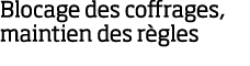 Blocage des coffrages, maintien des r gles