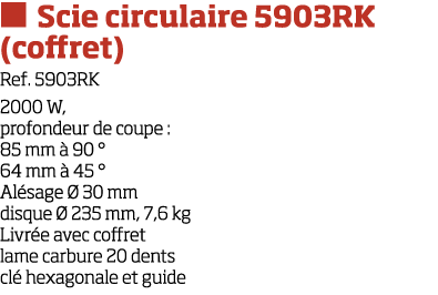   Scie circulaire 5903RK (coffret) Ref  5903RK 2000 W, profondeur de coupe :  85 mm   90   64 mm   45   Al sage   30    