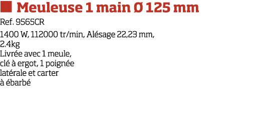   Meuleuse 1 main   125 mm Ref  9565CR 1400 W, 112000 tr min, Al sage 22,23 mm, 2 4kg Livr e avec 1 meule, cl    ergo   