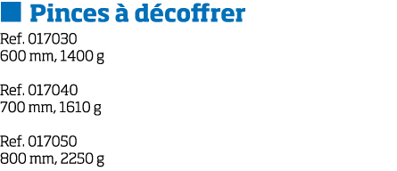   Pinces   d coffrer Ref  017030 600 mm, 1400 g Ref  017040 700 mm, 1610 g Ref  017050 800 mm, 2250 g