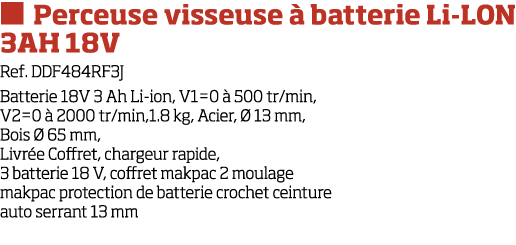   Perceuse visseuse   batterie Li-LON 3AH 18V Ref  DDF484RF3J Batterie 18V 3 Ah Li-ion, V1 0   500 tr min, V2 0   200   