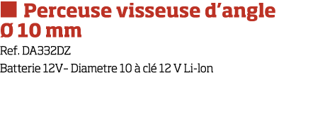   Perceuse visseuse d angle   10 mm Ref  DA332DZ Batterie 12V  Diametre 10   cl  12 V Li-lon