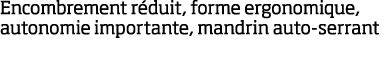 Encombrement r duit, forme ergonomique, autonomie importante, mandrin auto-serrant
