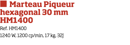   Marteau Piqueur hexagonal 30 mm HM1400 Ref  HM1400 1240 W, 1200 cp min, 17 kg, 32J
