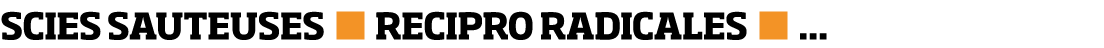 SCIES SAUTEUSES   RECIPRO RADICALES      