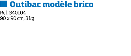   Outibac mod le brico Ref  340104 90 x 90 cm, 3 kg