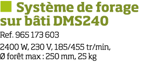   Syst me de forage sur b ti DMS240 Ref  965 173 603 2400 W, 230 V, 185 455 tr min,   for t max : 250 mm, 25 kg