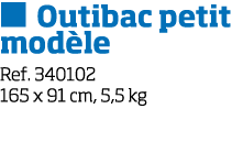   Outibac petit mod le Ref  340102 165 x 91 cm, 5,5 kg