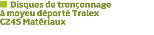   Disques de tron onnage   moyeu d port  Trolex C24S Mat riaux