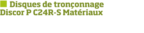   Disques de tron onnage Discor P C24R-S Mat riaux