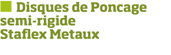   Disques de Poncage semi-rigide Staflex Metaux