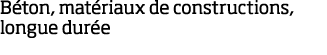 B ton, mat riaux de constructions, longue dur e