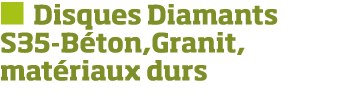   Disques Diamants S35-B ton,Granit, mat riaux durs