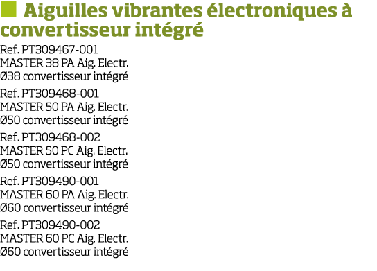   Aiguilles vibrantes  lectroniques   convertisseur int gr  Ref  PT309467-001 MASTER 38 PA Aig  Electr   38 convertis   
