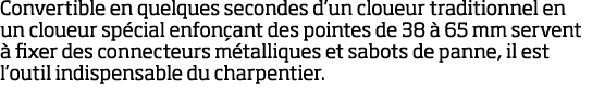 Convertible en quelques secondes d un cloueur traditionnel en un cloueur sp cial enfon ant des pointes de 38   65 mm    
