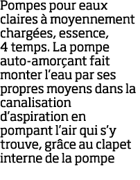 Pompes pour eaux claires   moyennement charg es, essence, 4 temps  La pompe auto-amor ant fait monter l eau par ses p   