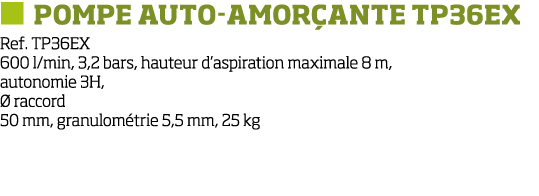   Pompe auto-amor ante TP36EX Ref  TP36EX 600 l min, 3,2 bars, hauteur d aspiration maximale 8 m, autonomie 3H,   rac   