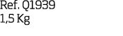 Ref  Q1939 1,5 Kg