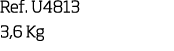 Ref  U4813 3,6 Kg