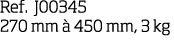 Ref  J00345 270 mm   450 mm, 3 kg