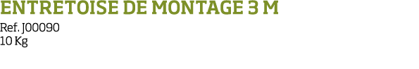 Entretoise de montage 3 m Ref  J00090 10 Kg