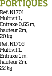 Portiques Ref  N1701 Multivit 1, Entraxe 0,65 m, hauteur 2m, 20 kg Ref  N1703 Multivit 1, Entraxe 1 m, hauteur 2m, 22   